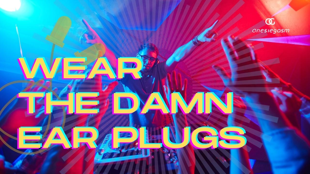 Ear Plugs - The Most Important Rave Accessory